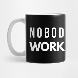 Nobody Cares Work Harder - Motivational Words Mug